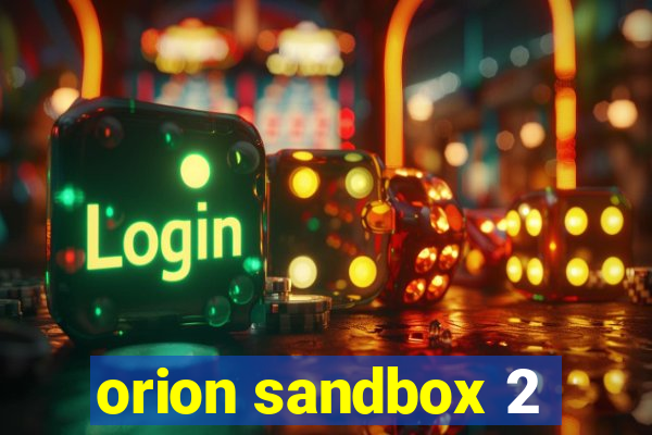 orion sandbox 2